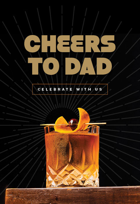 Cheers to Dad - Come celebrate with us